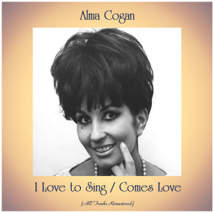 Dengarkan lagu I Love to Sing (Remastered 2015) nyanyian Alma Cogan dengan lirik