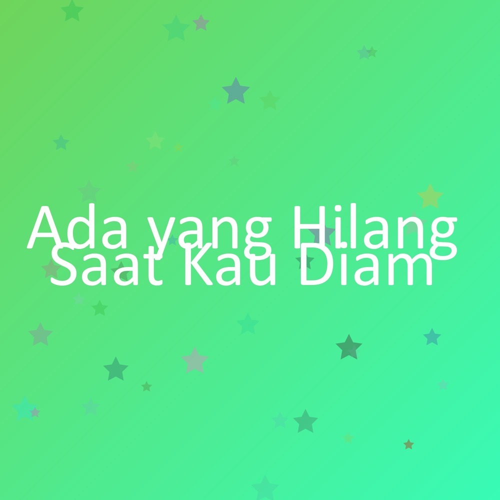 Ada yang Hilang Saat Kau Diam