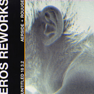 Album Untitled 18 3.2 (Eros Reworks) from Aerside