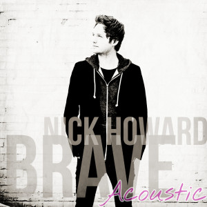 Dengarkan lagu Brave (Acoustic) nyanyian Nick Howard dengan lirik