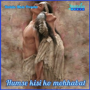 Listen to Humse Kisi Ko Mohhabbat song with lyrics from Kanishka Negi