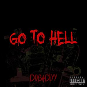 ดาวน์โหลดและฟังเพลง Go to Hell พร้อมเนื้อเพลงจาก DoBadlyy