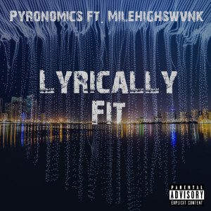 Listen to Lyrically Fit (Explicit) song with lyrics from Pyronomics