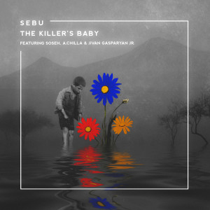 ดาวน์โหลดและฟังเพลง The Killer's Baby (feat. Soseh, A.Chilla & Jivan Gasparyan Jr.) พร้อมเนื้อเพลงจาก Sebu