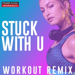 收聽Power Music Workout的Stuck with U (Workout Remix 128 BPM)歌詞歌曲