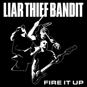 收聽Liar Thief Bandit的Fire It Up歌詞歌曲