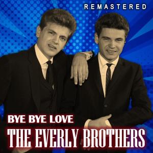 ดาวน์โหลดและฟังเพลง Bye Bye Love (Remastered) พร้อมเนื้อเพลงจาก The Everly Brothers