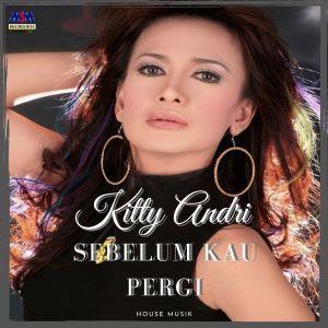 收聽Kitty Andri的Sebelum Kau Pergi (House Music)歌詞歌曲