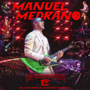 อัลบัม Manuel Medrano En Concierto 10 Años (En Vivo desde el Auditorio Nacional) ศิลปิน Manuel Medrano