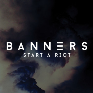 收聽Banners的Start A Riot歌詞歌曲