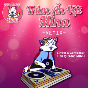 Album Trùm Ăn Vặt Mina (Remix) from Lưu Quang Minh