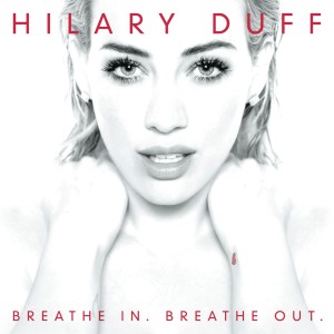 อัลบัม Breathe In. Breathe Out. (Deluxe Version) ศิลปิน Hilary Duff