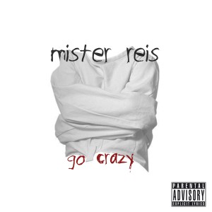 ดาวน์โหลดและฟังเพลง Go Crazy (Explicit) พร้อมเนื้อเพลงจาก Mister Reis