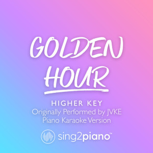 收听Sing2Piano的golden hour (Shortened & Higher Key) [Originally Performed by JVKE] (Piano Karaoke Version)歌词歌曲
