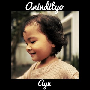 Listen to Ayu song with lyrics from Anindityo