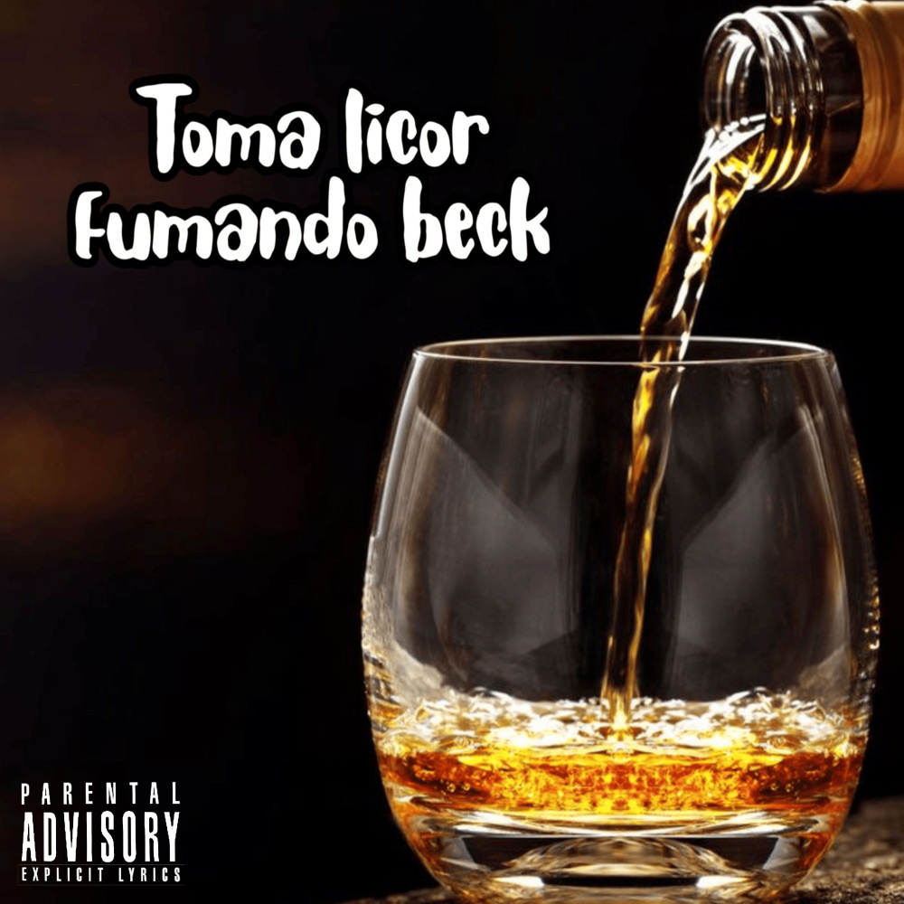 Toma Licor, Fumando Beck (Explicit)