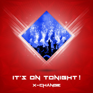 Listen to It's On Tonight! song with lyrics from X-Change