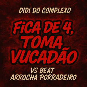 ดาวน์โหลดและฟังเพลง Fica de 4, Toma Vucadao Vs Beat Arrocha Porradeiro (Explicit) พร้อมเนื้อเพลงจาก DIDI DO COMPLEXO