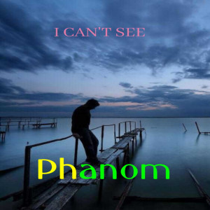 ดาวน์โหลดและฟังเพลง I Can't See พร้อมเนื้อเพลงจาก Phanom