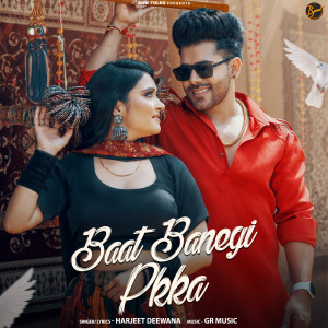 Listen to Baat Banegi Pkka song with lyrics from Harjeet Deewana