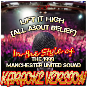 ดาวน์โหลดและฟังเพลง Lift It High (All About Belief) [In the Style of The 1999 Manchester United Squad] [Karaoke Version] พร้อมเนื้อเพลงจาก Ameritz - Karaoke