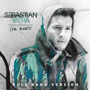 收听Sebastian Yatra的Como Mirarte (Full Band Version)歌词歌曲