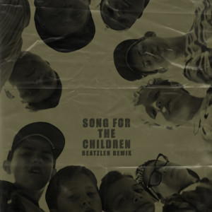 收聽Beatzlen的SONG FOR THE CHILDREN (Remix)歌詞歌曲