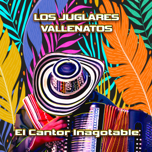 Los Juglares Vallenatos的專輯El Cantor Inagotable