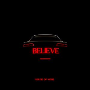 Believe dari House Of Noise