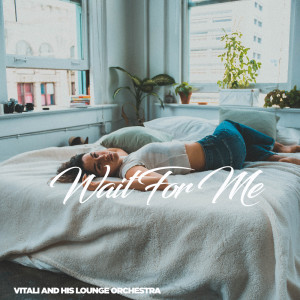 Album Wait For Me from Vitali and his Lounge Orchestra