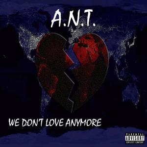 收听A.N.T.的We Don't Love Anymore (Explicit)歌词歌曲