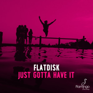 Album Just Gotta Have It oleh Flatdisk