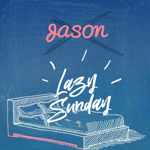 Dengarkan Lazy Sunday lagu dari JASON dengan lirik
