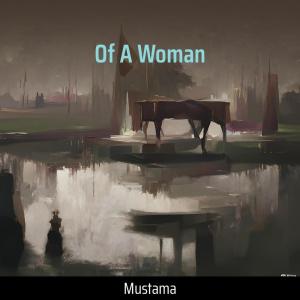 收听mustama的Of a Woman歌词歌曲