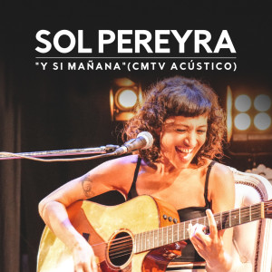 Sol Pereyra的專輯Y Si Mañana (CMTV Acústico)