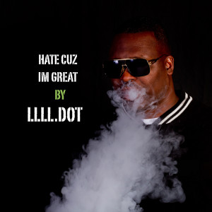 Listen to Hate Cuz I'm Great (Explicit) song with lyrics from LLLL.Dot