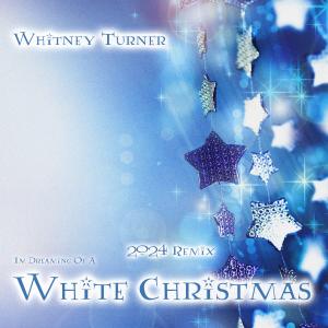 อัลบัม (I'M Dreaming of A) White Christmas (2024 Remix) ศิลปิน Whitney Turner