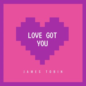 James Tobin的專輯Love Got You