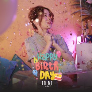 ดาวน์โหลดและฟังเพลง Happy Birthday To Me พร้อมเนื้อเพลงจาก JODAI