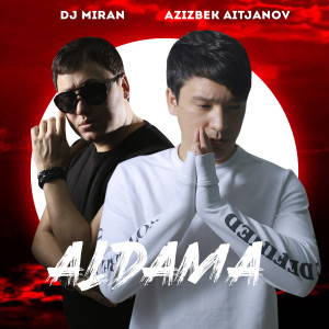 Dengarkan lagu Aldama nyanyian Azizbek Aitjanov dengan lirik