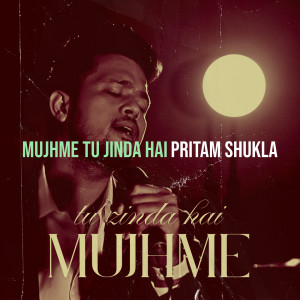Listen to Mujhme Tu Jinda Hai song with lyrics from Pritam Shukla