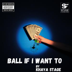 อัลบัม KHAYA STAGE-BALL IF I WANT TOO (Unmastered Version) (Explicit) ศิลปิน Khaya Stage