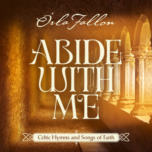 อัลบัม Abide With Me: Celtic Hymns And Songs Of Faith ศิลปิน Orla Fallon