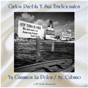 Album Ya Ganamos La Pelea / Ay, Cubano (All Tracks Remastered) from Carlos Puebla y sus Tradicionales