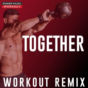 ดาวน์โหลดและฟังเพลง Together (Workout Remix 128 BPM) พร้อมเนื้อเพลงจาก Power Music Workout