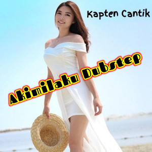 Listen to Akimilaku Dubstep song with lyrics from Kapten Cantik