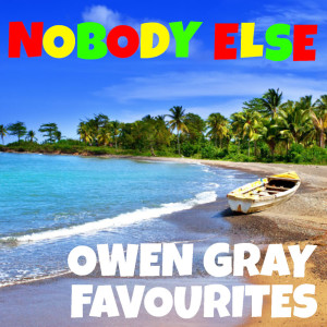 Owen Gray的專輯Nobody Else Owan Gray Favourites