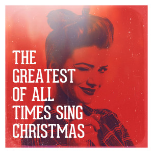 Christmas Hits Collective的专辑The Greatest of All Times Sing Christmas