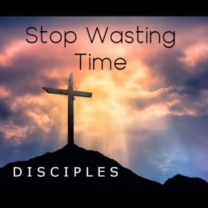 Disciples的專輯Stop Wasting Time