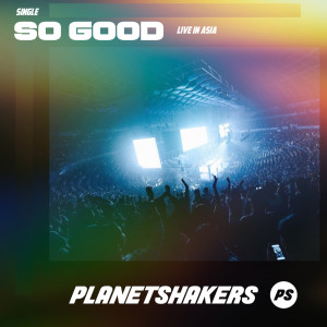 Listen to So Good (Live) song with lyrics from Planetshakers